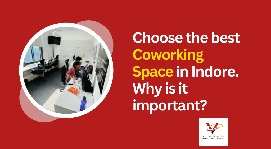 Choose the best coworking space in Indore. Why is it important?