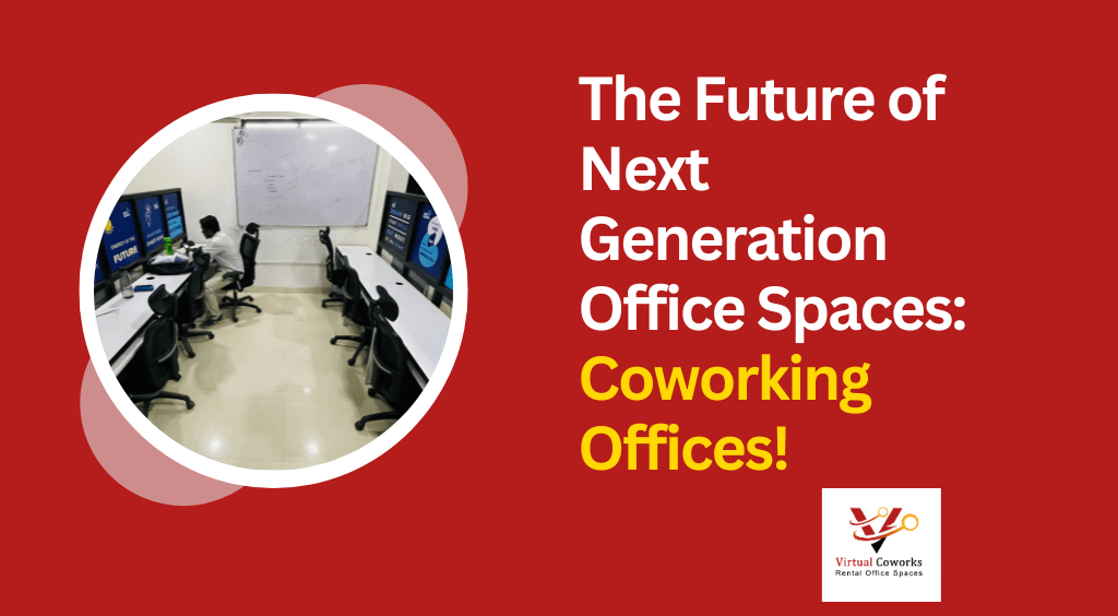 The Future of Next Generation Office Spaces: Coworking Offices!