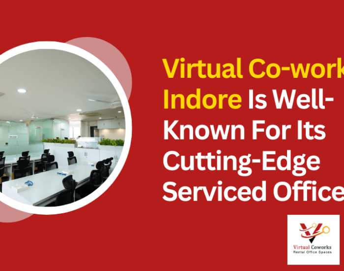 Virtual Co-works Indore Is Well-Known For Its Cutting-Edge Serviced Offices!