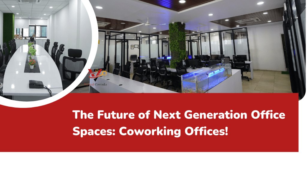 The Future of Next Generation Office Spaces: Coworking Offices!