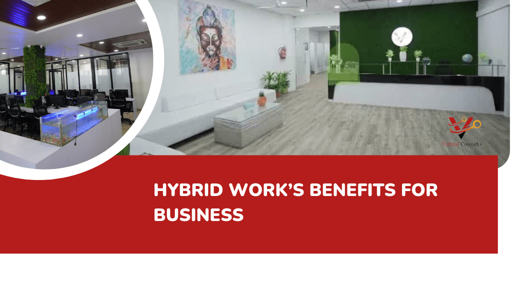 HYBRID WORK’S BENEFITS FOR BUSINESS