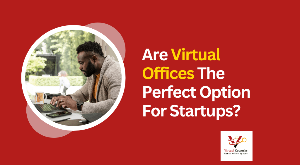 Are Virtual Offices The Perfect Option For Startups?