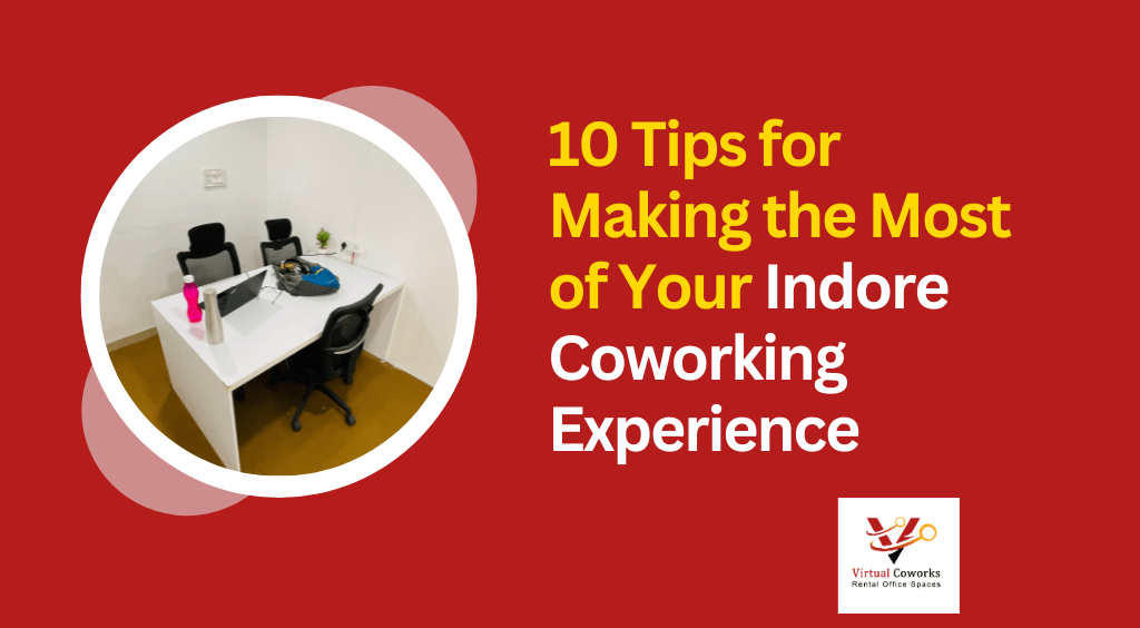10 Tips for Making the Most of Your Indore Coworking Experience