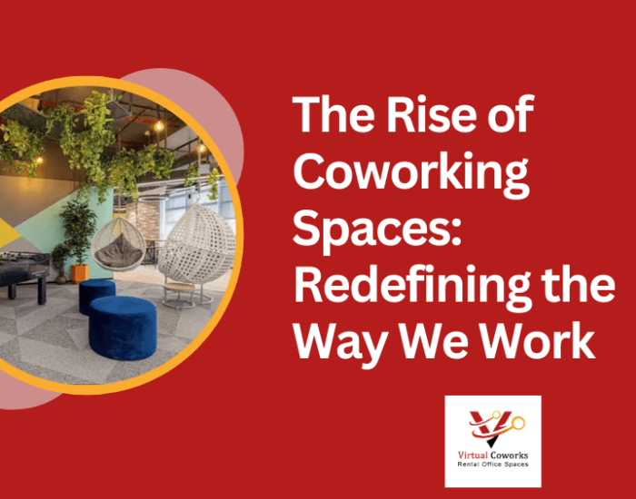 The Rise of Coworking Spaces: Redefining the Way We Work