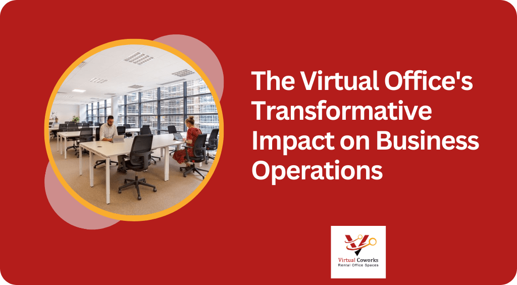 The Virtual Office’s Transformative Impact on Business Operations