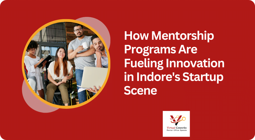 How Mentorship Programs Are Fueling Innovation in Indore’s Startup Scene