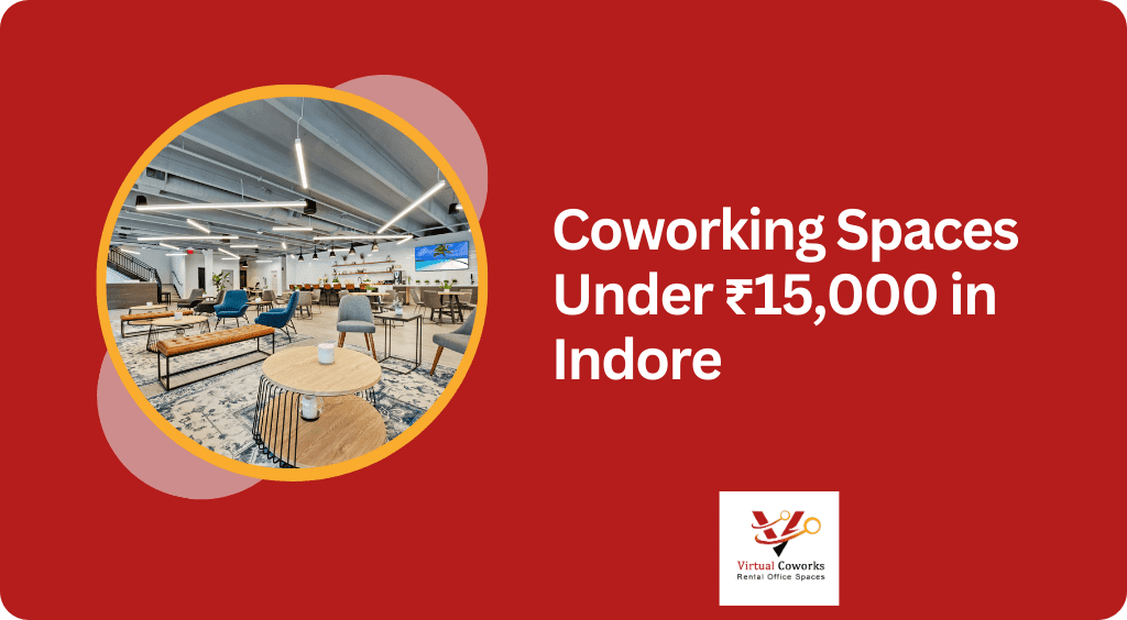 Finding the Perfect Workspace: Coworking Spaces Under ₹15,000 in Indore