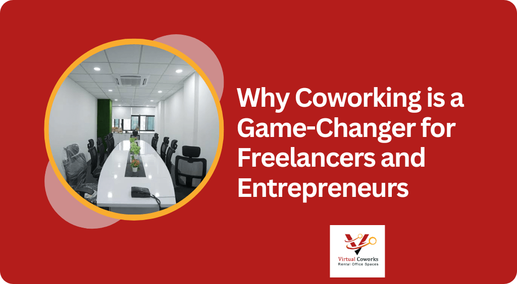 Why Coworking is a Game-Changer for Freelancers and Entrepreneurs