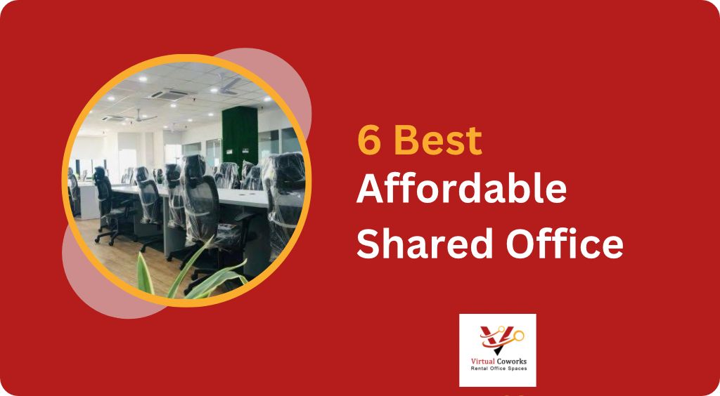 6 Best Affordable Shared office  “Finding Your perfect fit”