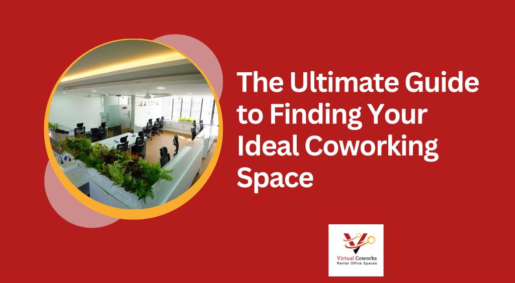 The Ultimate Guide to Finding Your Ideal Coworking Space