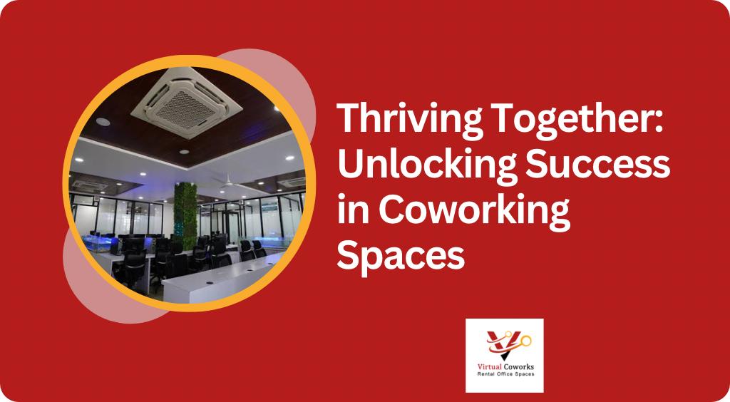 Thriving Together: Unlocking Success in Coworking Spaces