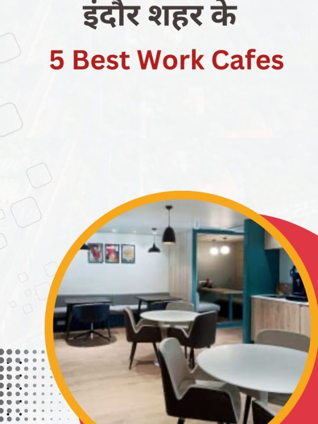इन्दौर शहर के 5 Popular Work Cafes में  करे ऑफिस के काम