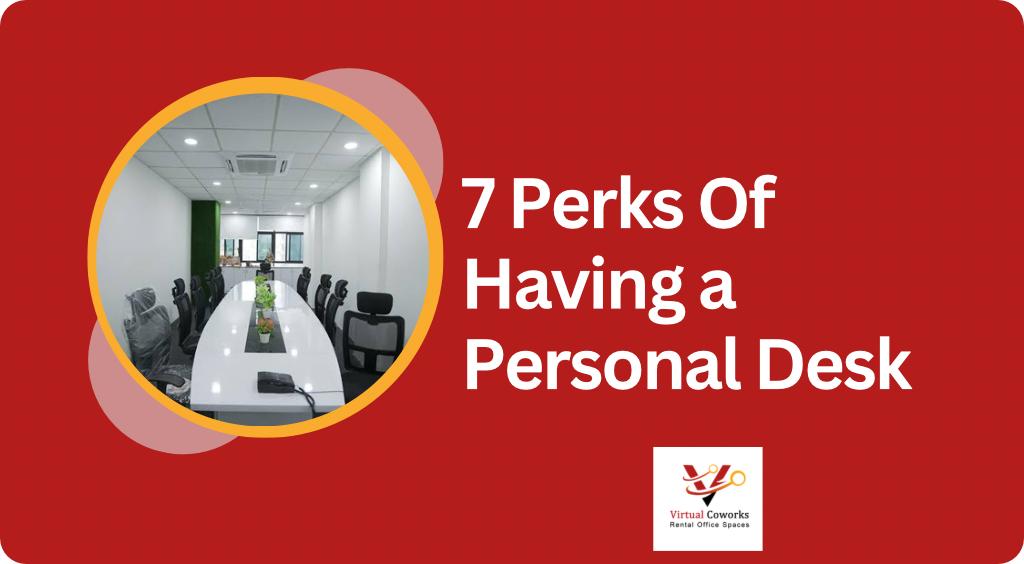 7 Perks Of Having a Personal Desk In a Co-working Space