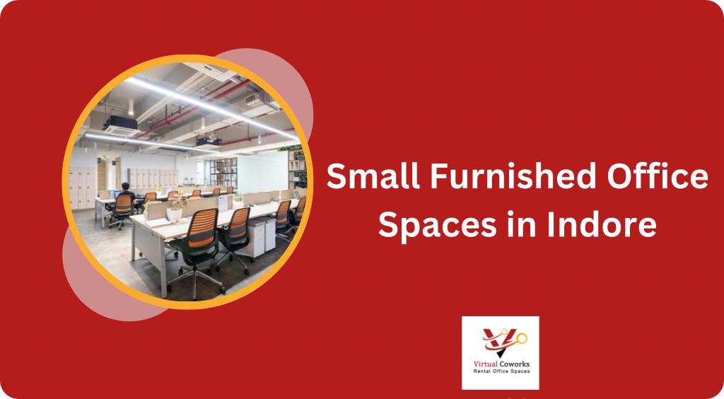 Small Furnished Office Spaces in Indore: Perfect for Startups