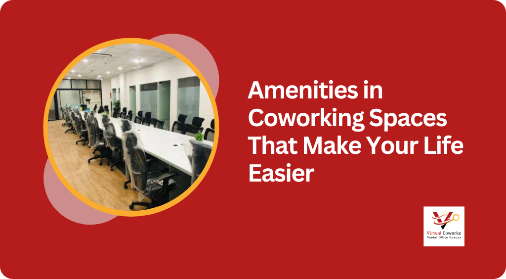 Amenities in Coworking Spaces That Make Your Life Easier