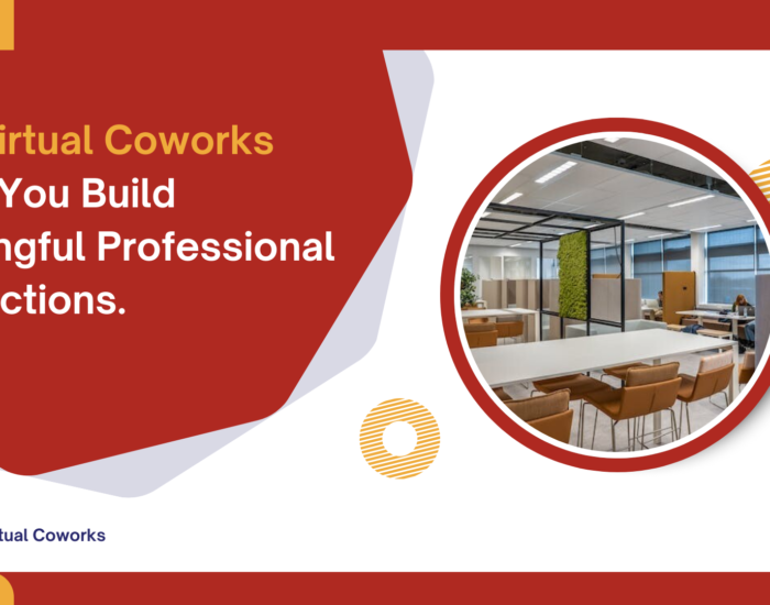 How Virtual Coworks Helps You Build Meaningful Professional Connections.